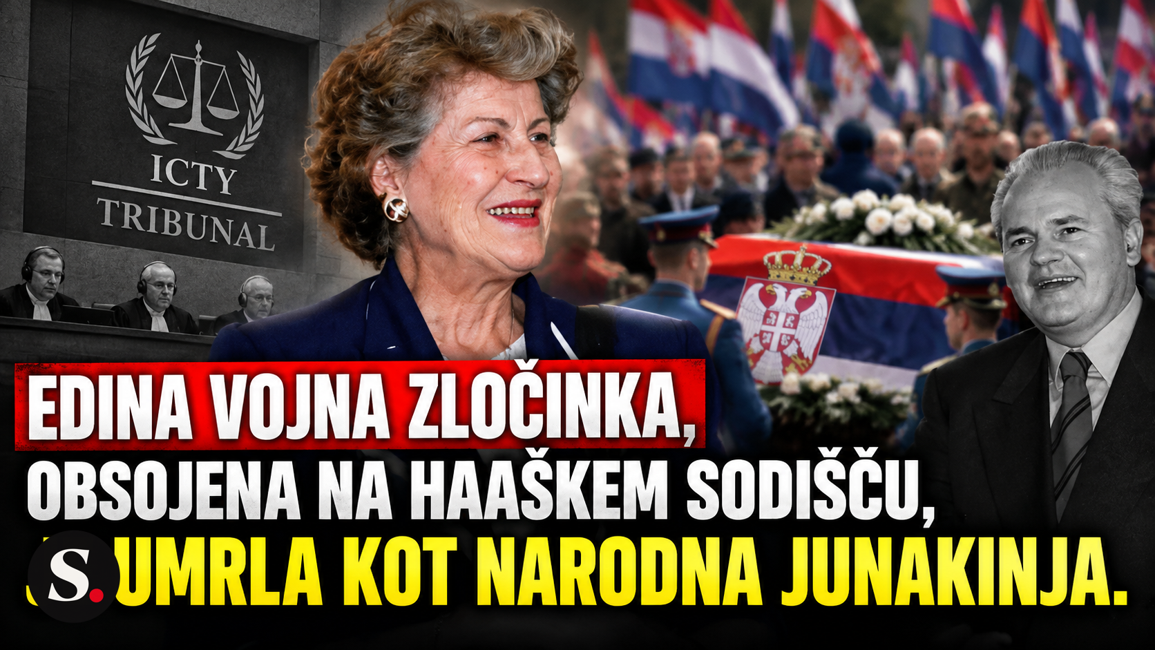 Edina vojna zločinka, obsojena na haaškem sodišču, je umrla kot narodna junakinja